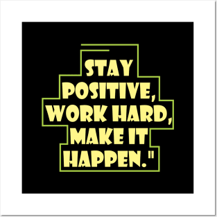 Stay positive, work hard, make it happen Posters and Art